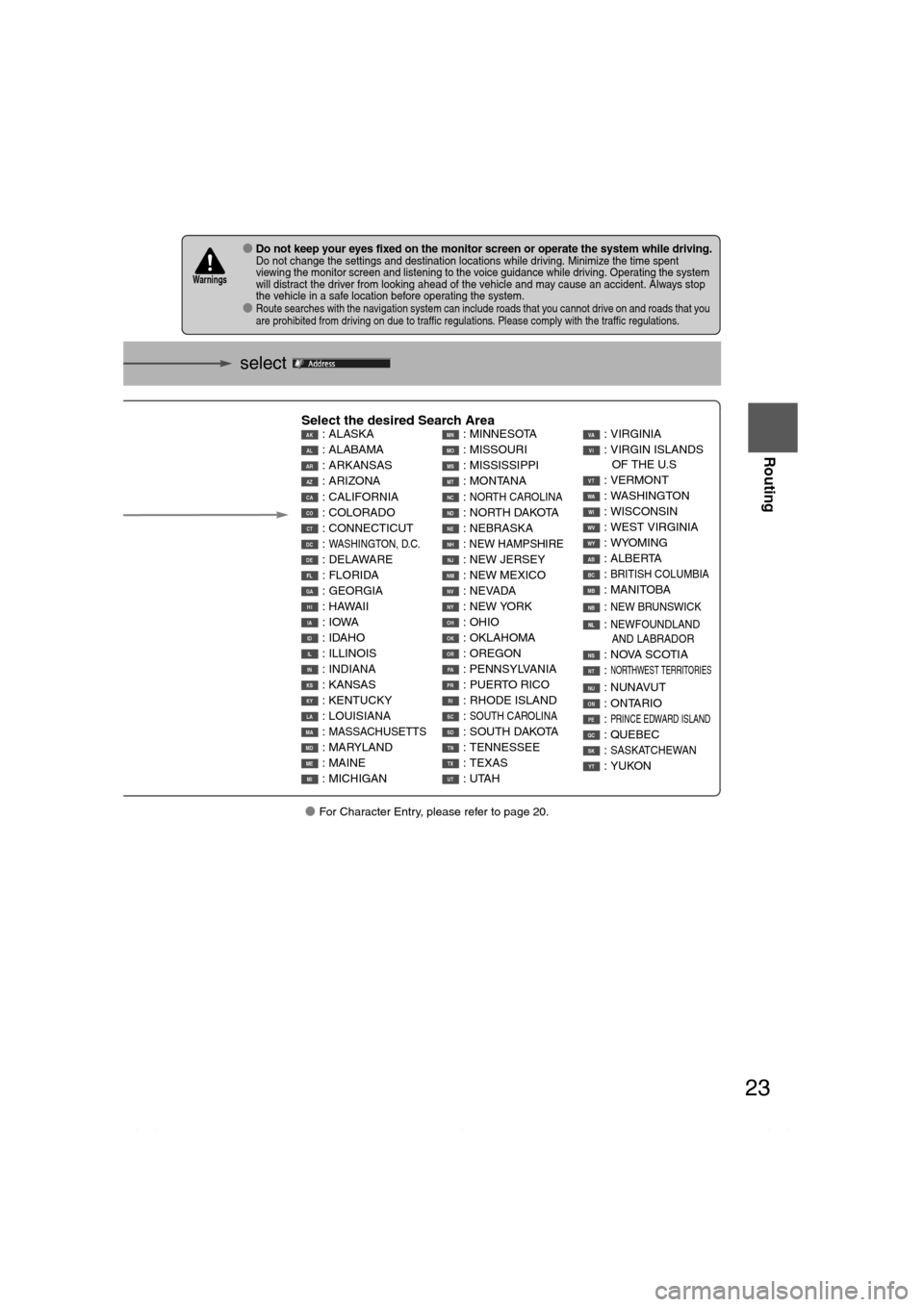 MAZDA MODEL CX-7 2010 Navigation Manual (in English) 23
Before
UseGetting
started
Routing
lFor Character Entry, please refer to page 20.
select
lDo not keep your eyes fixed on the monitor screen or operate the system while driving.Do not change the MAZDA MODEL CX-7 2010 Navigation Manual (in English) 23
Before
UseGetting
started
Routing
lFor Character Entry, please refer to page 20.
select
lDo not keep your eyes fixed on the monitor screen or operate the system while driving.Do not change the