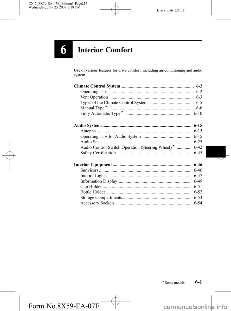 MAZDA MODEL CX-7 2008  Owners Manual (in English) Black plate (215,1)
6Interior Comfort
Use of various features for drive comfort, including air-conditioning and audio
system.
Climate Control System ...................................................