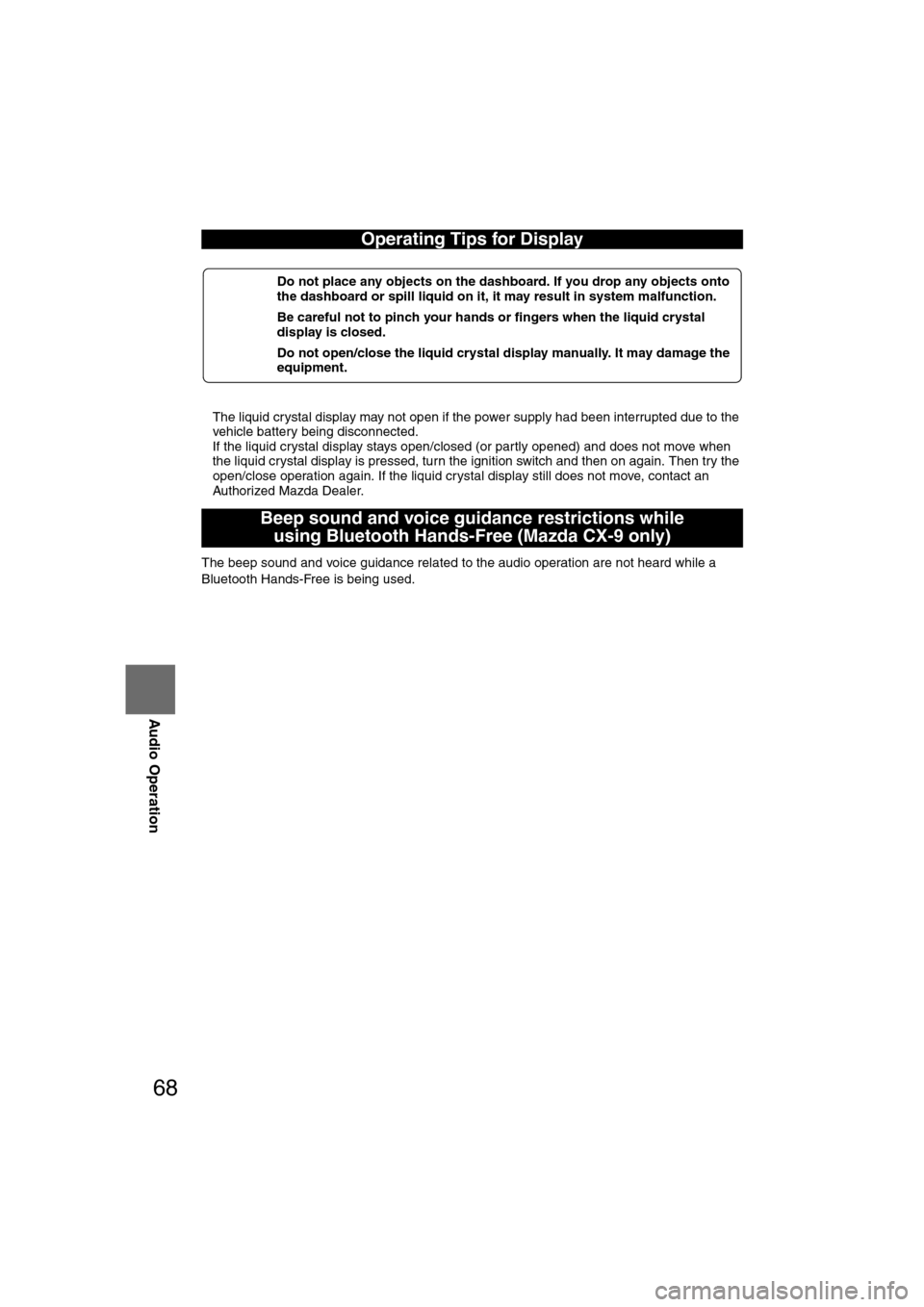 MAZDA MODEL CX-7 2008  Owners Manual (in English) 68
Before 
UseGetting
started
RoutingAddress 
Book
Vo i c e  Recognition
Navigation 
Set Up
RDM-TMC
Audio Operation
Navigation 
Set Up
l
The liquid crystal display may not open if the power supply had