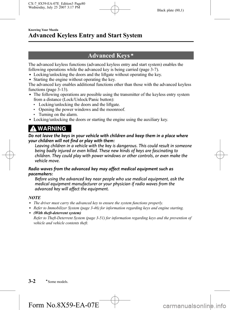 MAZDA MODEL CX-7 2008  Owners Manual (in English) Black plate (80,1)
Advanced Keysí
The advanced keyless functions (advanced keyless entry and start system) enables the
following operations while the advanced key is being carried (page 3-7).
lLockin