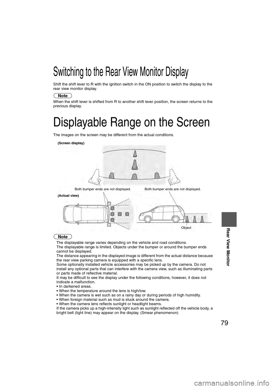 MAZDA MODEL CX-7 2007  Navigation Manual (in English) 79
Rear View Monitor
Switching to the Rear View Monitor Display
Shift the shift lever to R with the ignition switch in the ON position to switch the display to the 
rear view monitor display.
Note
Whe