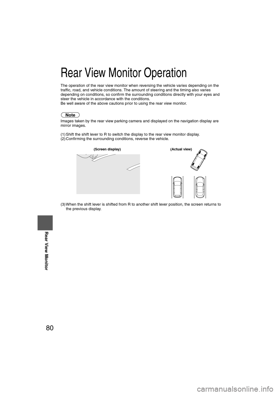 MAZDA MODEL CX-7 2007  Navigation Manual (in English) 80
Before 
UseGetting 
started
RoutingAddress
Book
Vo i c e  Recognition
Navigation 
Set Up
RDM-TMC
Rear View Monitor
Rear View Monitor Operation
The operation of the rear view monitor when reversing 