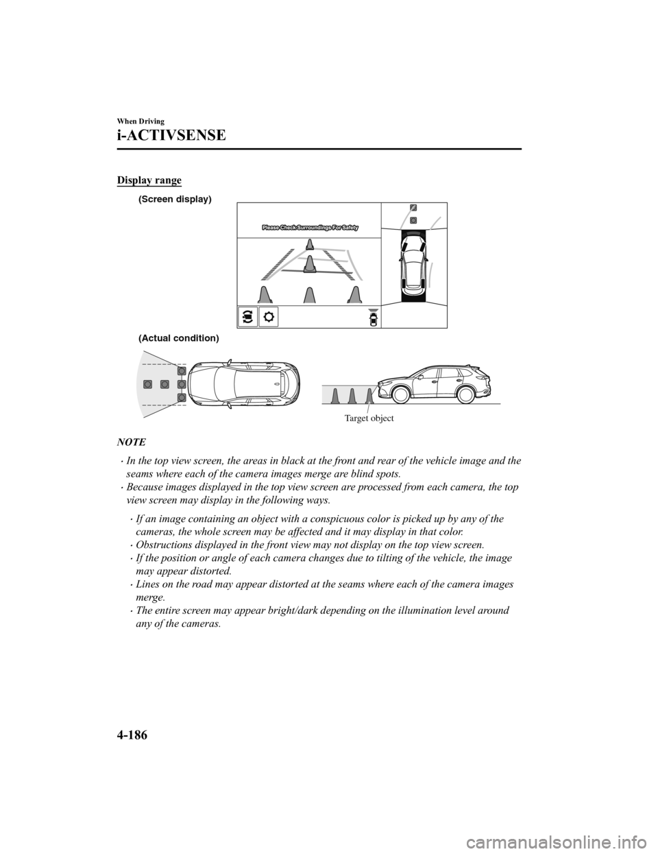MAZDA MODEL CX-9 2020 Owners Manual (in English) Display range
(Actual condition) (Screen display)Target object
NOTE
In the top view screen, the areas in black at the front and rear of the vehicle image and the
seams where each of the camera imag MAZDA MODEL CX-9 2020 Owners Manual (in English) Display range
(Actual condition) (Screen display)Target object
NOTE
In the top view screen, the areas in black at the front and rear of the vehicle image and the
seams where each of the camera imag