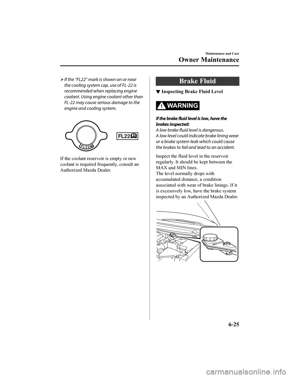MAZDA MODEL CX-9 2020 Owners Manual (in English) If the “FL22” mark is shown on or near
the cooling system cap, use of FL-22 is
recommended when replacing engine
coolant. Using engine coolant other than
FL-22 may cause serious damage to the
e MAZDA MODEL CX-9 2020 Owners Manual (in English) If the “FL22” mark is shown on or near
the cooling system cap, use of FL-22 is
recommended when replacing engine
coolant. Using engine coolant other than
FL-22 may cause serious damage to the
e
