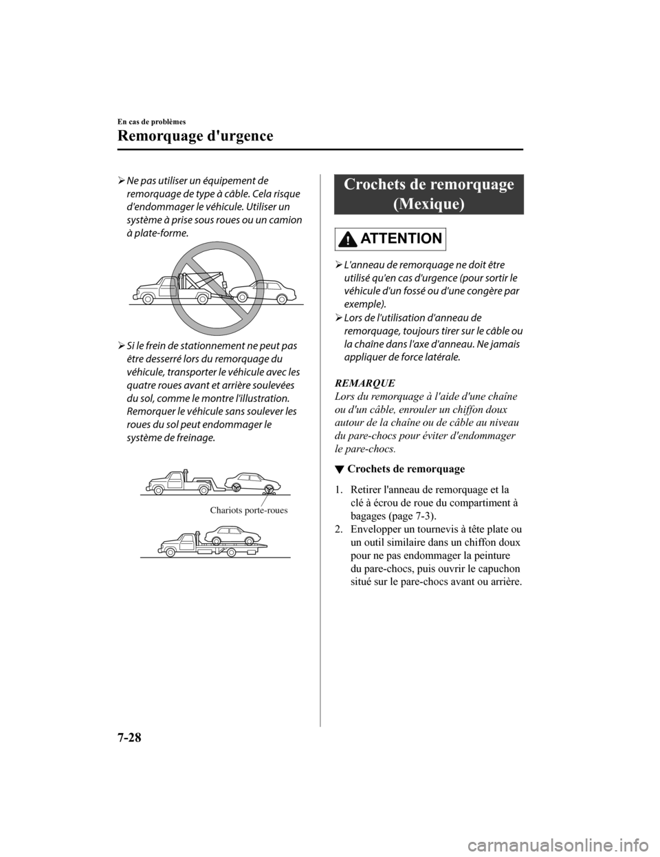 MAZDA MODEL CX-9 2019 Manuel du propriétaire (in French) Ne pas utiliser un équipement de
remorquage de type à câble. Cela risque
dendommager le véhicule. Utiliser un
système à prise sous roues ou un camion
à plate-forme.
Si le frein de statio MAZDA MODEL CX-9 2019 Manuel du propriétaire (in French) Ne pas utiliser un équipement de
remorquage de type à câble. Cela risque
dendommager le véhicule. Utiliser un
système à prise sous roues ou un camion
à plate-forme.
Si le frein de statio