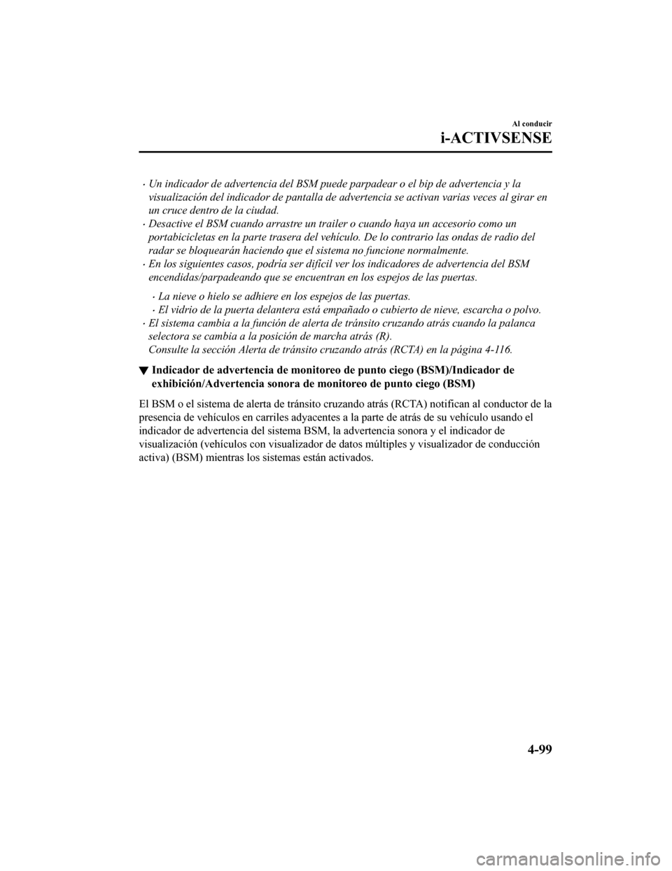 MAZDA MODEL CX-9 2019  Manual del propietario (in Spanish)  •Un indicador de advertencia del BSM puede parpadear o el bip de advertencia y la
visualización del indicador de panta lla de advertencia se activan  varias veces al girar en
un cruce dentro de la 