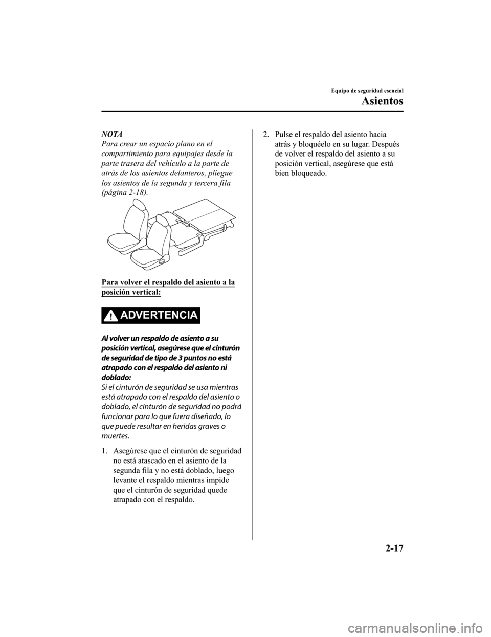 MAZDA MODEL CX-9 2019  Manual del propietario (in Spanish)  NOTA
Para crear un espacio plano en el
compartimiento para equipajes desde la
parte trasera del vehículo a la parte de
atrás de los asientos delanteros, pliegue
los asientos de la segunda y tercera 