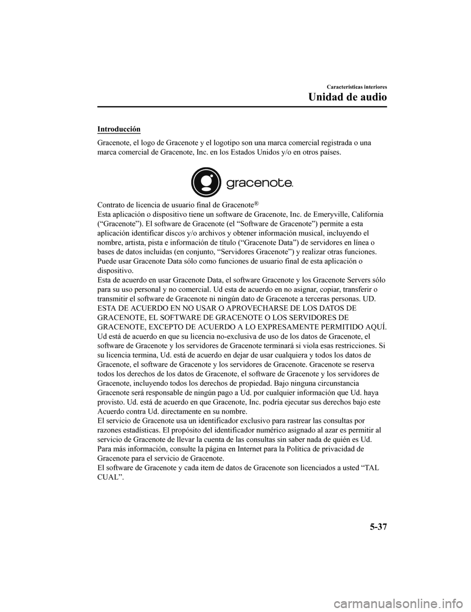 MAZDA MODEL CX-9 2019  Manual del propietario (in Spanish)  Introducción
Gracenote, el logo de Gracenote y el logotipo son una marca comercial registrada o una
marca comercial de Gracenote, Inc. en los Estados Unidos y/o en  otros países.
 
Contrato de licen