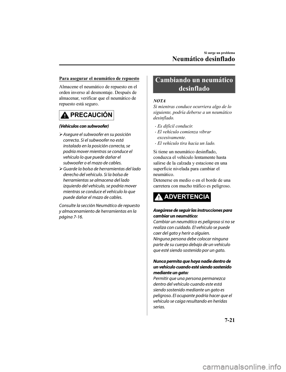 MAZDA MODEL CX-9 2019  Manual del propietario (in Spanish)  Para asegurar el neumático de repuesto
Almacene el neumático de repuesto en el
orden inverso al desmontaje. Después de
almacenar, verificar que el neumático de
repuesto está seguro.
PRECAUCIÓN
(