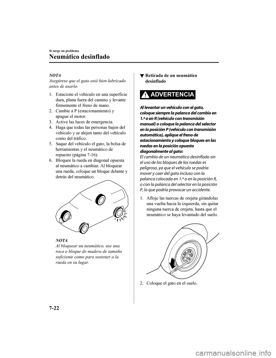 MAZDA MODEL CX-9 2019 Manual del propietario (in Spanish) NOTA
Asegúrese que el gato está bien lubricado
antes de usarlo.
1. Estacione el vehículo en una superficiedura, plana fuera del camino y levante
firmemente el freno de mano.
2. Cambie a P (es tacio MAZDA MODEL CX-9 2019 Manual del propietario (in Spanish) NOTA
Asegúrese que el gato está bien lubricado
antes de usarlo.
1. Estacione el vehículo en una superficiedura, plana fuera del camino y levante
firmemente el freno de mano.
2. Cambie a P (es tacio