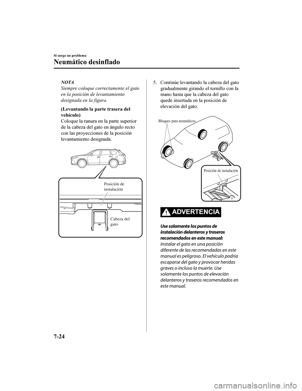 MAZDA MODEL CX-9 2019 Manual del propietario (in Spanish) NOTA
Siempre coloque correctamente el gato
en la posición de levantamiento
designada en la figura.
(Levantando la parte trasera del
vehículo)
Coloque la ranura en la parte superior
de la cabeza del MAZDA MODEL CX-9 2019 Manual del propietario (in Spanish) NOTA
Siempre coloque correctamente el gato
en la posición de levantamiento
designada en la figura.
(Levantando la parte trasera del
vehículo)
Coloque la ranura en la parte superior
de la cabeza del