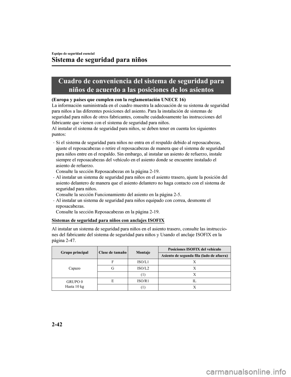 MAZDA MODEL CX-9 2019  Manual del propietario (in Spanish)  Cuadro de conveniencia del sistema de seguridad paraniños de acuerdo a las posiciones de los asientos
(Europa y países que cumplen con la reglamentación UNECE 16)
La información suministrada en el