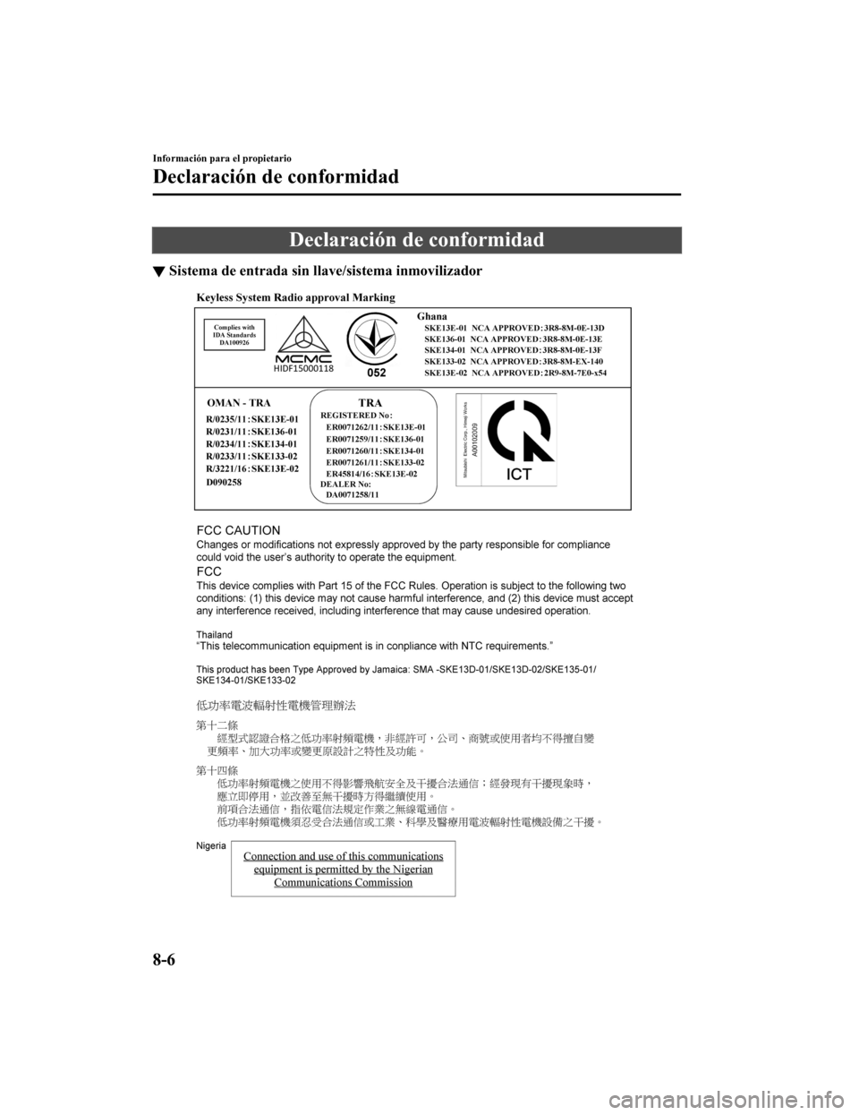 MAZDA MODEL CX-9 2019  Manual del propietario (in Spanish)  Declaración de conformidad
▼Sistema de entrada sin l
lave/sistema inmovilizador
Información para el propietario
Declaración de conformidad
8-6
CX-9_8GC9-SP-17G_Edition1 2017-6-17 15:32:43 