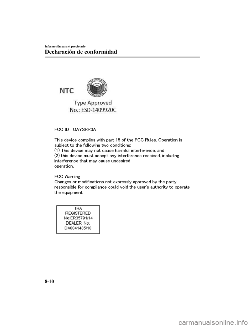 MAZDA MODEL CX-9 2019  Manual del propietario (in Spanish)  Información para el propietario
Declaración de conformidad
8-10
CX-9_8GC9-SP-17G_Edition12017-6-17 15:32:43 