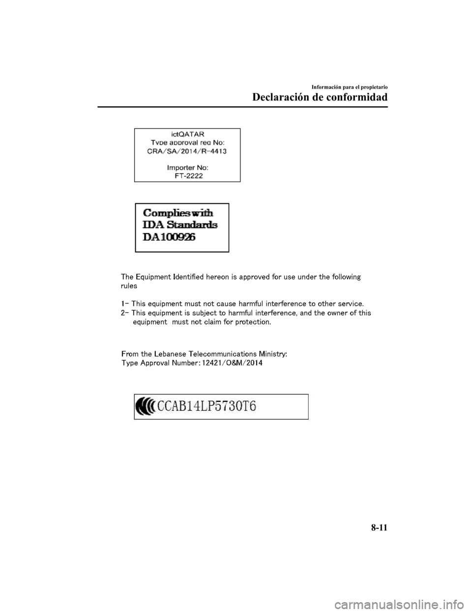 MAZDA MODEL CX-9 2019  Manual del propietario (in Spanish)  Información para el propietario
Declaración de conformidad
8-11
CX-9_8GC9-SP-17G_Edition12017-6-17 15:32:43 