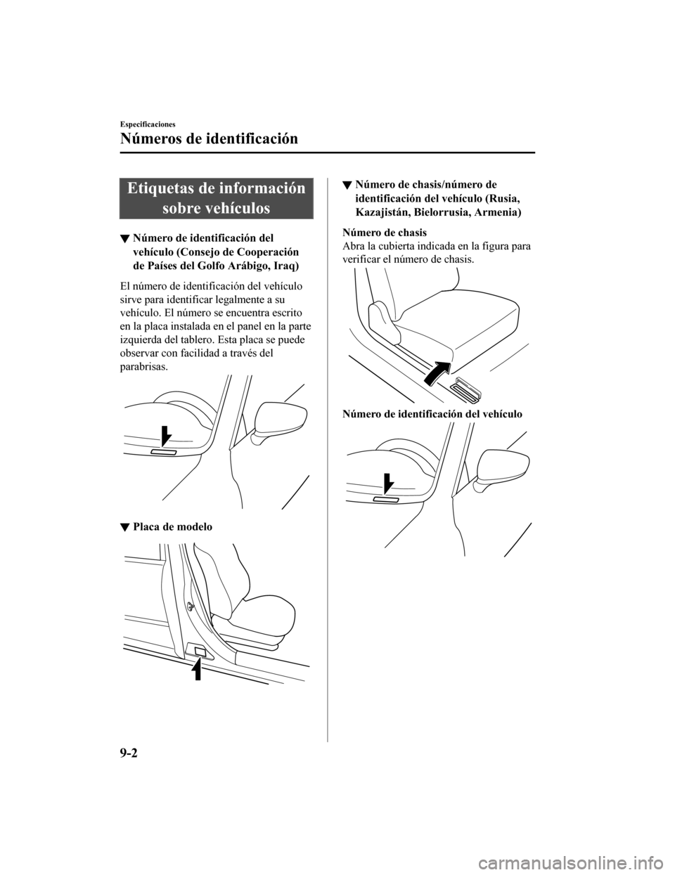 MAZDA MODEL CX-9 2019  Manual del propietario (in Spanish)  Etiquetas de informaciónsobre vehículos
▼Número de identificación del
vehículo (Consejo de Cooperación
de Países del Golfo Arábigo, Iraq)
El número de identificación del vehículo
sirve pa
