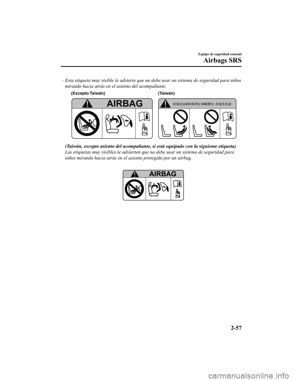 MAZDA MODEL CX-9 2019  Manual del propietario (in Spanish)  •Esta etiqueta muy visible le advierte que no debe usar un sistema de seguridad para niños
mirando hacia atrás en el asiento del acompañante.
(Excepto Taiwán)(Taiwán)
(Taiwán, excepto asiento 