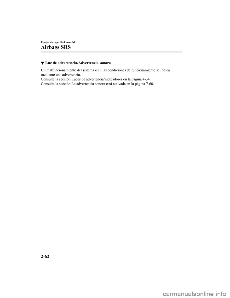 MAZDA MODEL CX-9 2019  Manual del propietario (in Spanish)  ▼Luz de advertencia/Advertencia sonora
Un malfuncionamiento del sistema o en las condiciones de funcio
namiento se indica
mediante una advertencia.
Consulte la sección Luces de advertencia/indicado