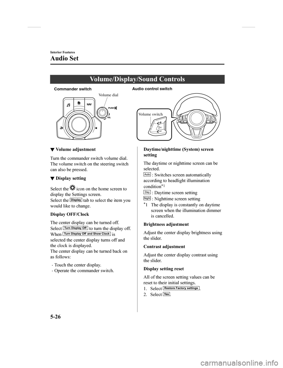 MAZDA MODEL CX-9 2018 Owners Manual (in English) Volume/Display/Sound Controls
Commander switchAudio control switch
Volume dial
Volume switch
▼ Volume adjustment
Turn the commander switch volume dial.
The volume switch on the steering switch
can a MAZDA MODEL CX-9 2018 Owners Manual (in English) Volume/Display/Sound Controls
Commander switchAudio control switch
Volume dial
Volume switch
▼ Volume adjustment
Turn the commander switch volume dial.
The volume switch on the steering switch
can a