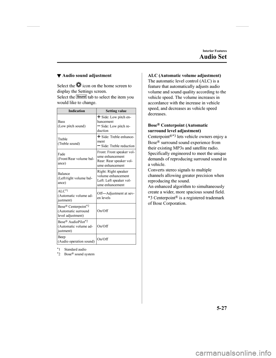 MAZDA MODEL CX-9 2018  Owners Manual (in English) ▼Audio sound adjustment
Select the  icon on the home screen to
display the Settings screen.
Select the 
 tab to select the item you
would like to change.
Indication Setting value
Bass
(Low pitch sou