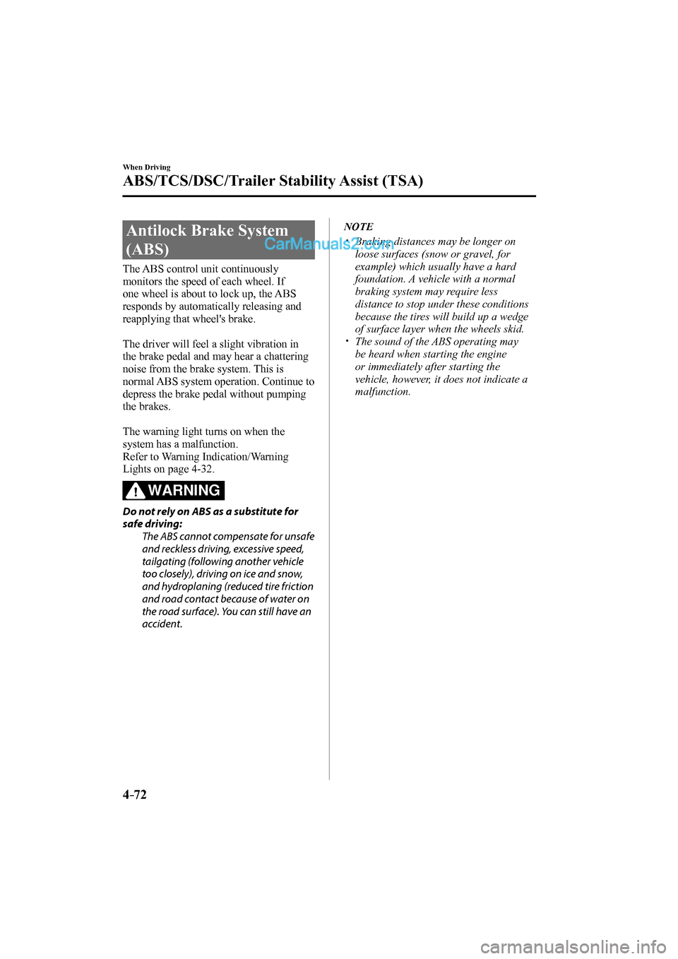 MAZDA MODEL CX-9 2017 Owners Manual (in English) 4–72
When Driving
ABS/TCS/DSC/Trailer Stability Assist (TSA)
Antilock Brake System
(ABS)
The ABS control unit continuously
monitors the speed of each wheel. If
one wheel i MAZDA MODEL CX-9 2017 Owners Manual (in English) 4–72
When Driving
ABS/TCS/DSC/Trailer Stability Assist (TSA)
Antilock Brake System
(ABS)
The ABS control unit continuously
monitors the speed of each wheel. If
one wheel i
