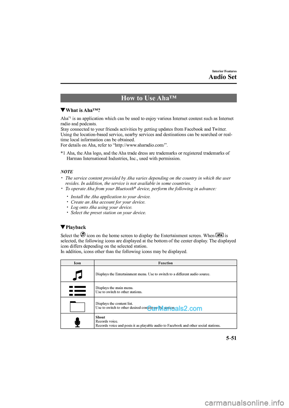 MAZDA MODEL CX-9 2017  Owners Manual (in English) 5–51
Interior Features
Audio Set
 How to Use Aha™
       What  is  Aha™?
 Aha *1  is an application which can be used to enjoy various Internet content such as Internet 
radio and podcasts.
  St