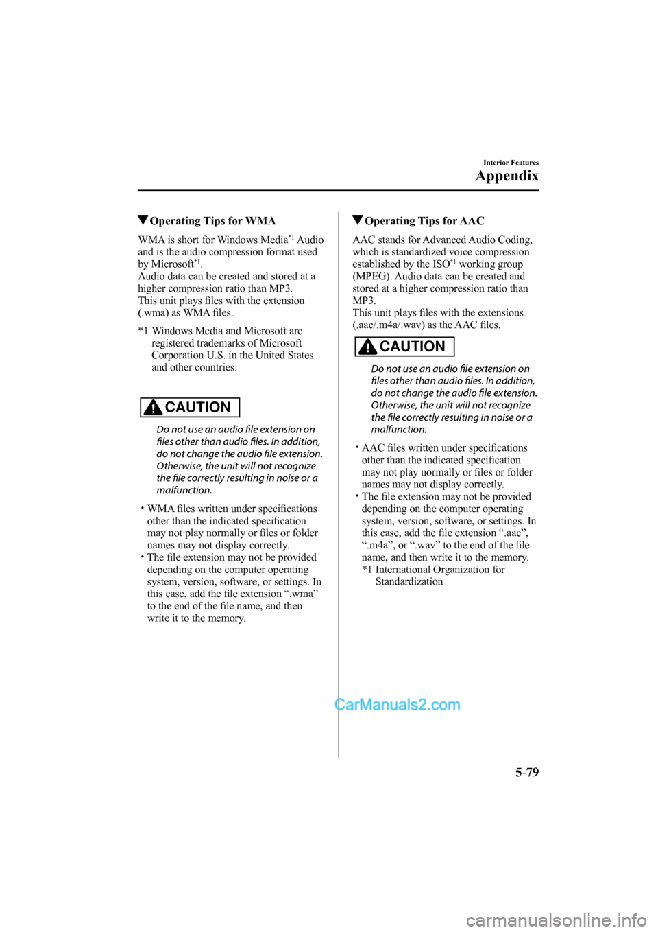 MAZDA MODEL CX-9 2017 Owners Manual (in English) 5–79
Interior Features
Appendix
Operating Tips for WMA
WMA is short for Windows Media *1 Audio
and is the audio compression format used
by Microsoft
*1 .
Audio data can be crea MAZDA MODEL CX-9 2017 Owners Manual (in English) 5–79
Interior Features
Appendix
Operating Tips for WMA
WMA is short for Windows Media *1 Audio
and is the audio compression format used
by Microsoft
*1 .
Audio data can be crea