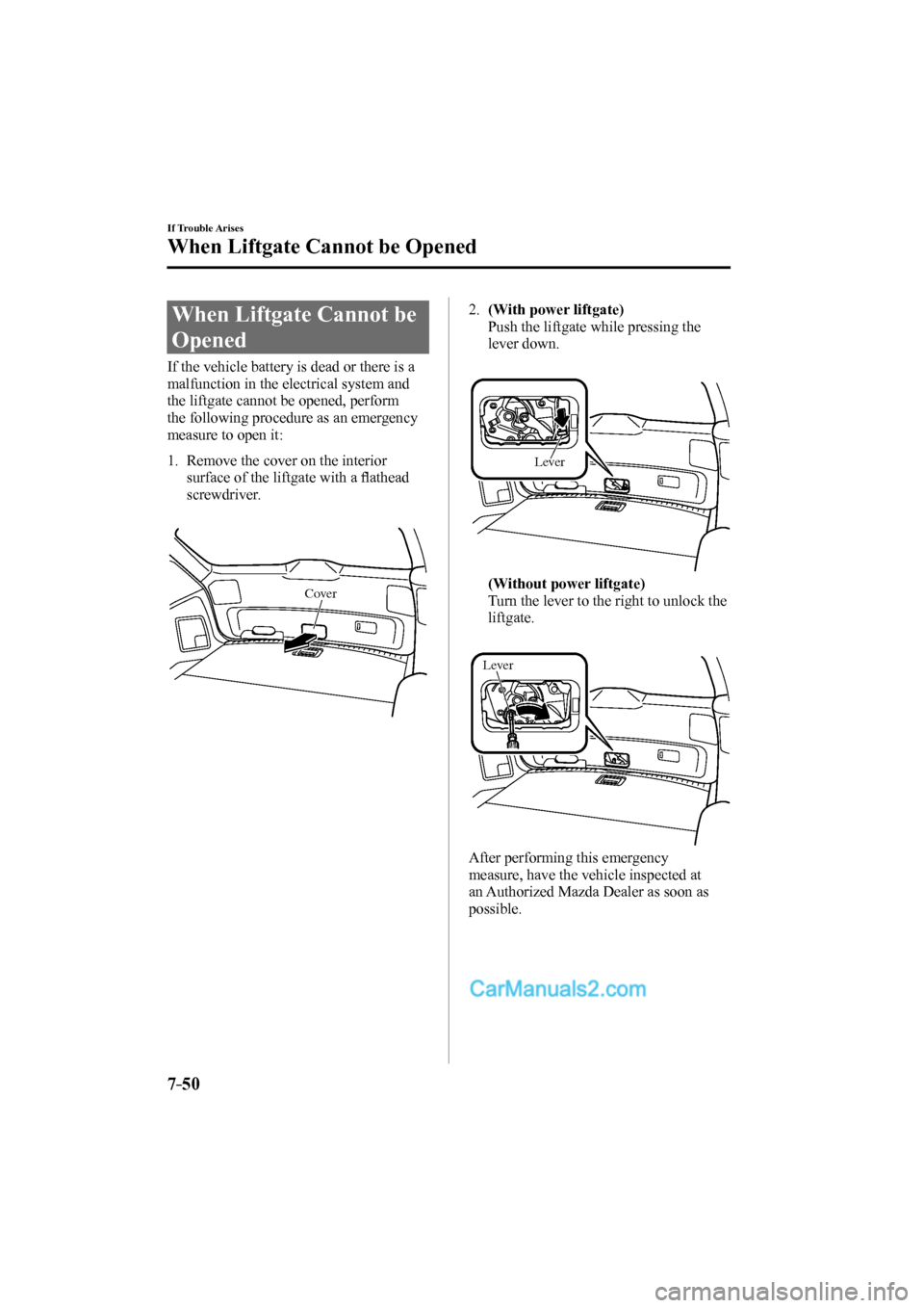 MAZDA MODEL CX-9 2017  Owners Manual (in English) 7–50
If Trouble Arises
When Liftgate Cannot be Opened
                When  Liftgate  Cannot  be 
Opened
    If the vehicle battery is dead or there is a 
malfunction in the electrical system and 
t