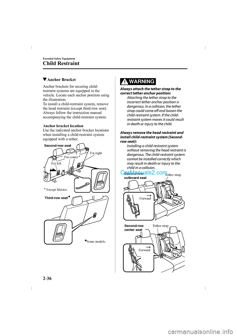 MAZDA MODEL CX-9 2016  Owners Manual (in English) 2–36
Essential Safety Equipment
Child Restraint
         Anchor  Bracket
    Anchor  brackets  for  securing  child-
restraint systems are equipped in the 
vehicle. Locate each anchor position using