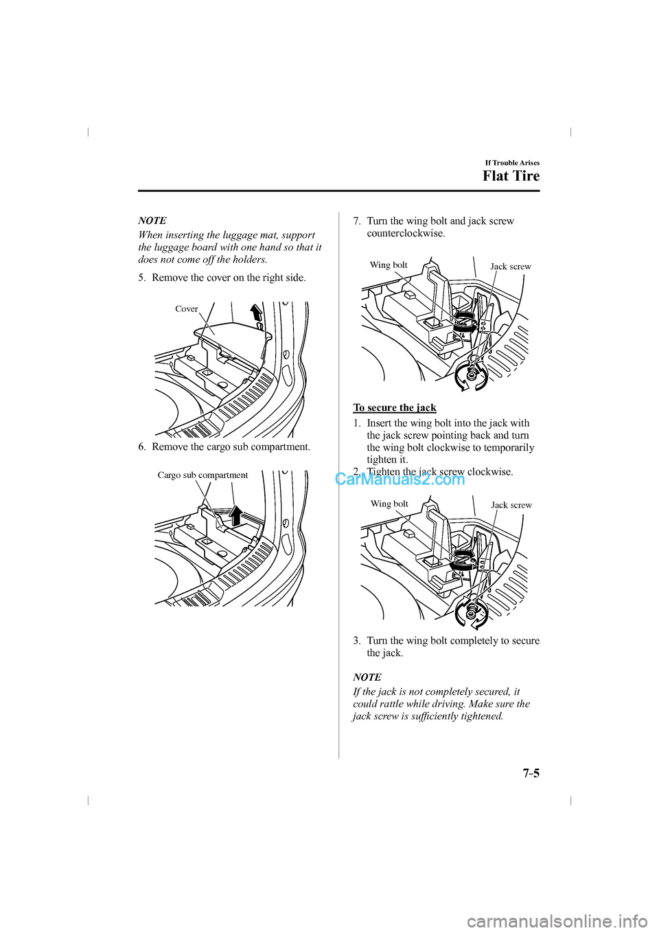 MAZDA MODEL CX-9 2016  Owners Manual (in English) 7–5
If Trouble Arises
Flat Tire
   N O T E
  When inserting the luggage mat, support 
the luggage board with one hand so that it 
does not come off the holders.
   
     5.   Remove  the  cover  on 