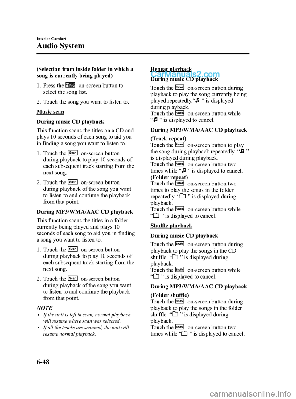 MAZDA MODEL CX-9 2015 Owners Manual (in English) Black plate (322,1)
(Selection from inside folder in which a
song is currently being played)
1. Press the
on-screen button to
select the song list.
2. Touch the song you want to listen to.
Music scan
MAZDA MODEL CX-9 2015 Owners Manual (in English) Black plate (322,1)
(Selection from inside folder in which a
song is currently being played)
1. Press the
on-screen button to
select the song list.
2. Touch the song you want to listen to.
Music scan
