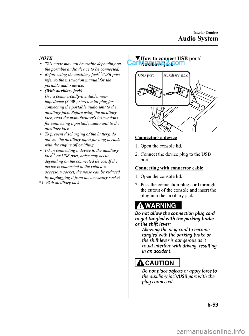 MAZDA MODEL CX-9 2015 Owners Manual (in English) Black plate (327,1)
NOTElThis mode may not be usable depending on
the portable audio device to be connected.
lBefore using the auxiliary jack*1/USB port,
refer to the instruction manual for the
portab MAZDA MODEL CX-9 2015 Owners Manual (in English) Black plate (327,1)
NOTElThis mode may not be usable depending on
the portable audio device to be connected.
lBefore using the auxiliary jack*1/USB port,
refer to the instruction manual for the
portab