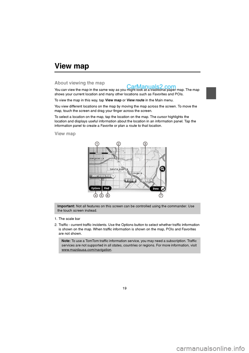 MAZDA MODEL CX-9 2015 Navigation Manual (in English) 19
View map
About viewing the map
You can view the map in the same way as you might look at a traditional paper map. The map
shows your current location and many other locations such as Favorites and MAZDA MODEL CX-9 2015 Navigation Manual (in English) 19
View map
About viewing the map
You can view the map in the same way as you might look at a traditional paper map. The map
shows your current location and many other locations such as Favorites and