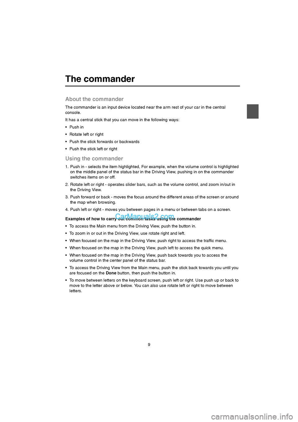 MAZDA MODEL CX-9 2015  Navigation Manual (in English) 9
The commander
About the commander
The commander is an input device located near the arm rest of your car in the central 
console.
It has a central stick that you can move in the following ways:

 Ro
