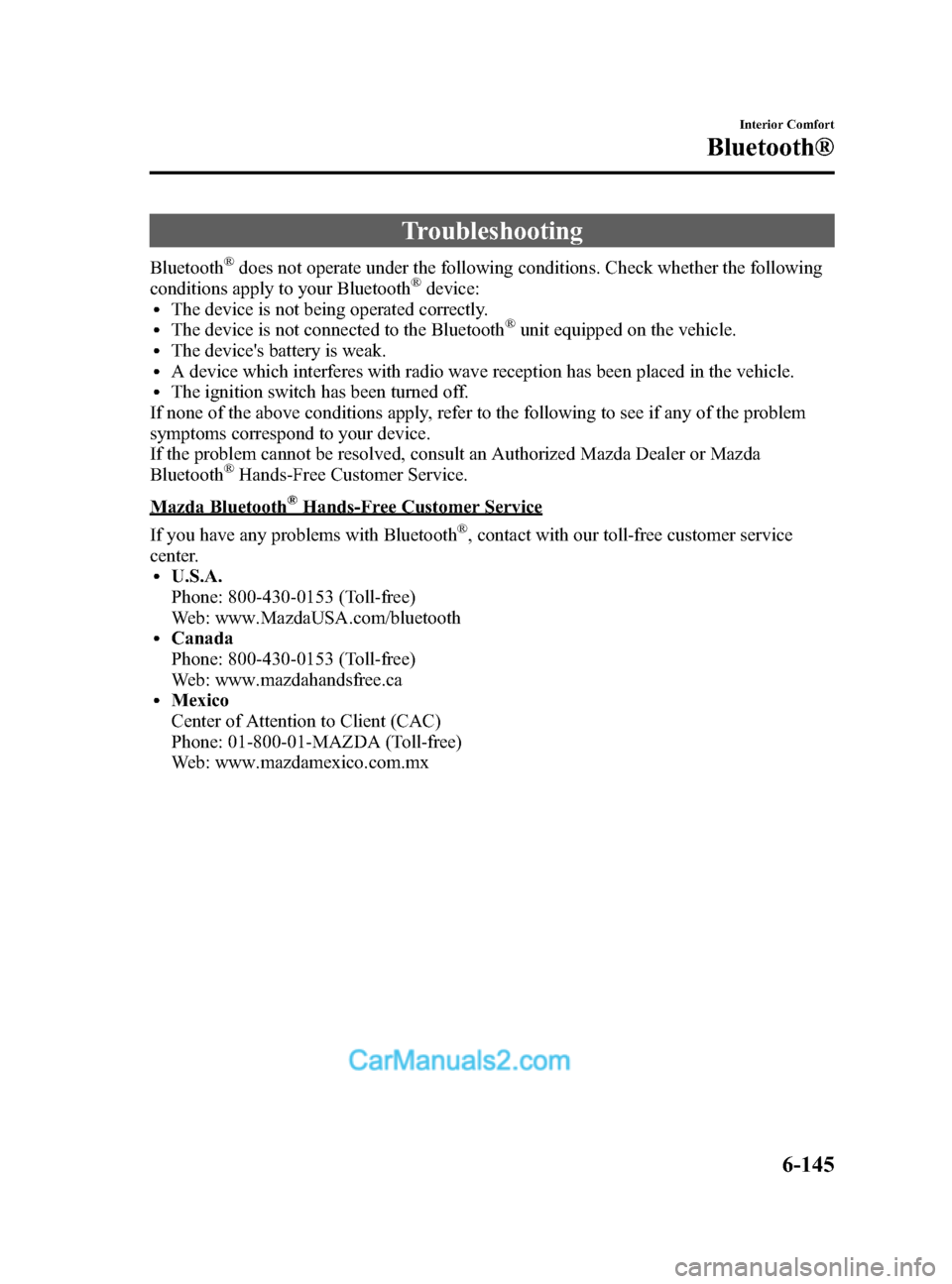 MAZDA MODEL CX-9 2014  Owners Manual (in English) Black plate (417,1)
Troubleshooting
Bluetooth®does not operate under the following conditions. Check whether the following
conditions apply to your Bluetooth®device:lThe device is not being operated