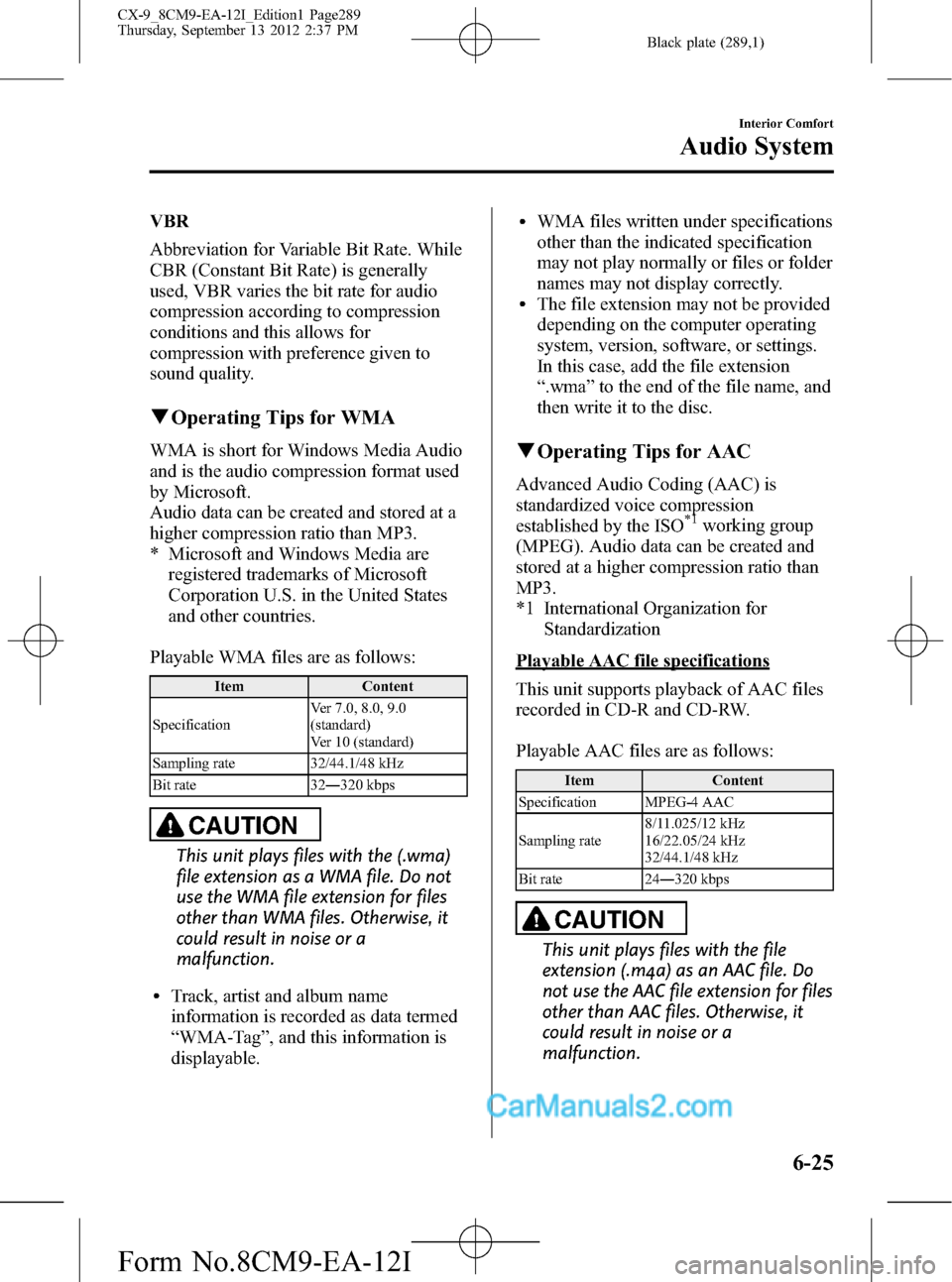 MAZDA MODEL CX-9 2013  Owners Manual (in English) Black plate (289,1)
VBR
Abbreviation for Variable Bit Rate. While
CBR (Constant Bit Rate) is generally
used, VBR varies the bit rate for audio
compression according to compression
conditions and this 