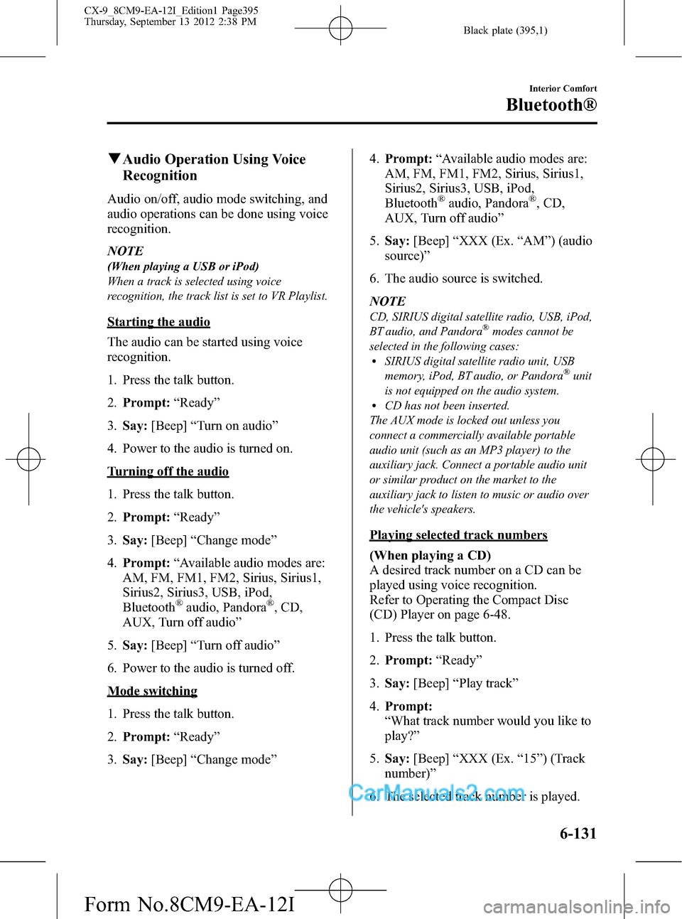 MAZDA MODEL CX-9 2013 Owners Manual (in English) Black plate (395,1)
qAudio Operation Using Voice
Recognition
Audio on/off, audio mode switching, and
audio operations can be done using voice
recognition.
NOTE
(When playing a USB or iPod)
When a trac MAZDA MODEL CX-9 2013 Owners Manual (in English) Black plate (395,1)
qAudio Operation Using Voice
Recognition
Audio on/off, audio mode switching, and
audio operations can be done using voice
recognition.
NOTE
(When playing a USB or iPod)
When a trac