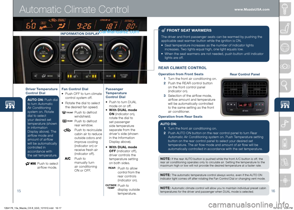 MAZDA MODEL CX-9 2013 Smart Start Guide (in English) 1516
nOte : If the rear AUTO button is pushed while the front A /C button is off, the
rear air conditioning operates only to circulate air. Setting the temperature to the
maximum high or low will n MAZDA MODEL CX-9 2013 Smart Start Guide (in English) 1516
nOte : If the rear AUTO button is pushed while the front A /C button is off, the
rear air conditioning operates only to circulate air. Setting the temperature to the
maximum high or low will n