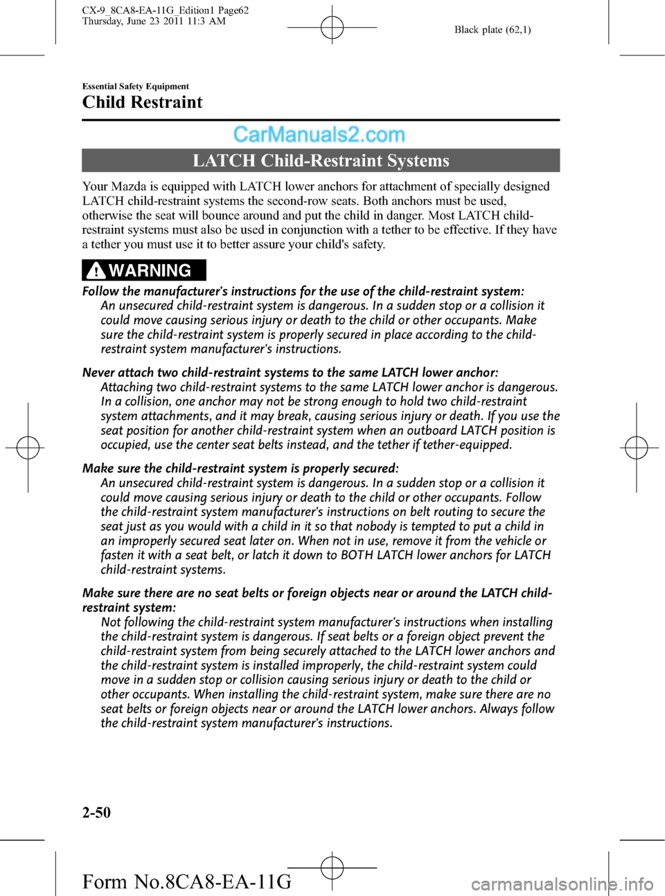 MAZDA MODEL CX-9 2012  Owners Manual (in English) Black plate (62,1)
LATCH Child-Restraint Systems
Your Mazda is equipped with LATCH lower anchors for attachment of specially designed
LATCH child-restraint systems the second-row seats. Both anchors m
