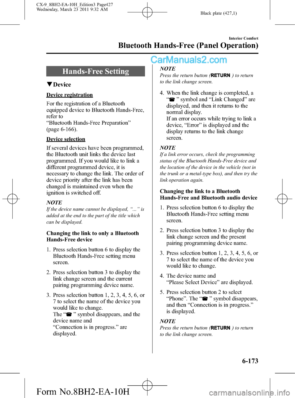 MAZDA MODEL CX-9 2011 Owners Manual (in English) Black plate (427,1)
Hands-Free Setting
qDevice
Device registration
For the registration of a Bluetooth
equipped device to Bluetooth Hands-Free,
refer to
“Bluetooth Hands-Free Preparation”
(page 6- MAZDA MODEL CX-9 2011 Owners Manual (in English) Black plate (427,1)
Hands-Free Setting
qDevice
Device registration
For the registration of a Bluetooth
equipped device to Bluetooth Hands-Free,
refer to
“Bluetooth Hands-Free Preparation”
(page 6-