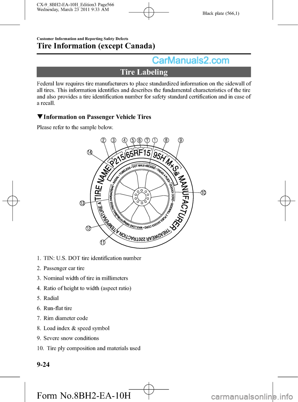 MAZDA MODEL CX-9 2011  Owners Manual (in English) Black plate (566,1)
Tire Labeling
Federal law requires tire manufacturers to place standardized information on the sidewall of
all tires. This information identifies and describes the fundamental char