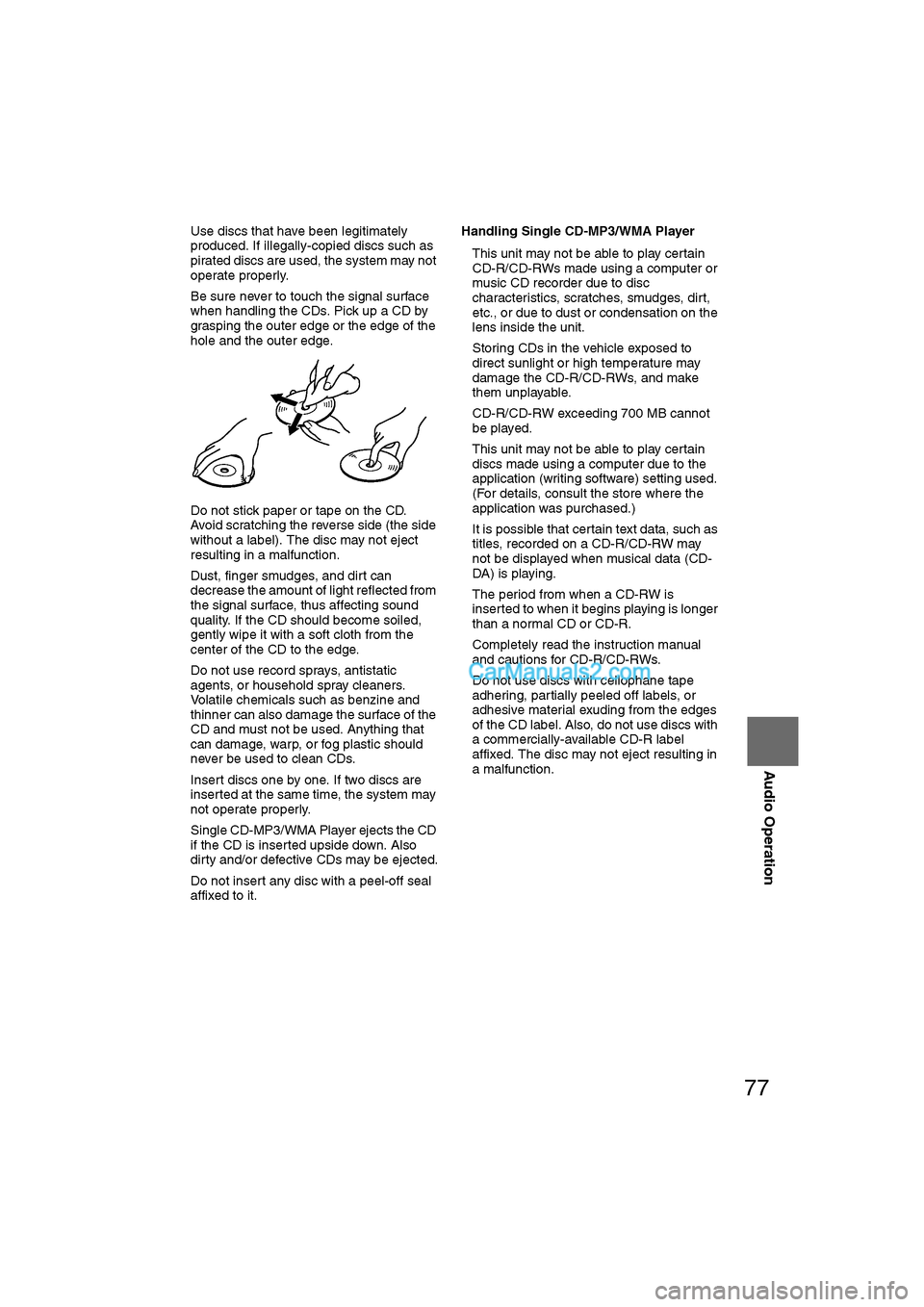 MAZDA MODEL CX-9 2011 Navigation Manual (in English) 77
Audio Operation
lUse discs that have been legitimately
produced. If illegally-copied discs such as
pirated discs are used, the system may not
operate properly.
l Be sure never to touch the signa MAZDA MODEL CX-9 2011 Navigation Manual (in English) 77
Audio Operation
lUse discs that have been legitimately
produced. If illegally-copied discs such as
pirated discs are used, the system may not
operate properly.
l Be sure never to touch the signa