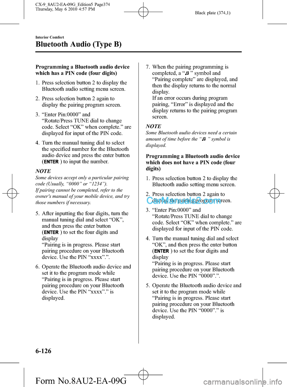 MAZDA MODEL CX-9 2010  Owners Manual (in English) Black plate (374,1)
Programming a Bluetooth audio device
which has a PIN code (four digits)
1. Press selection button 2 to display the
Bluetooth audio setting menu screen.
2. Press selection button 2 