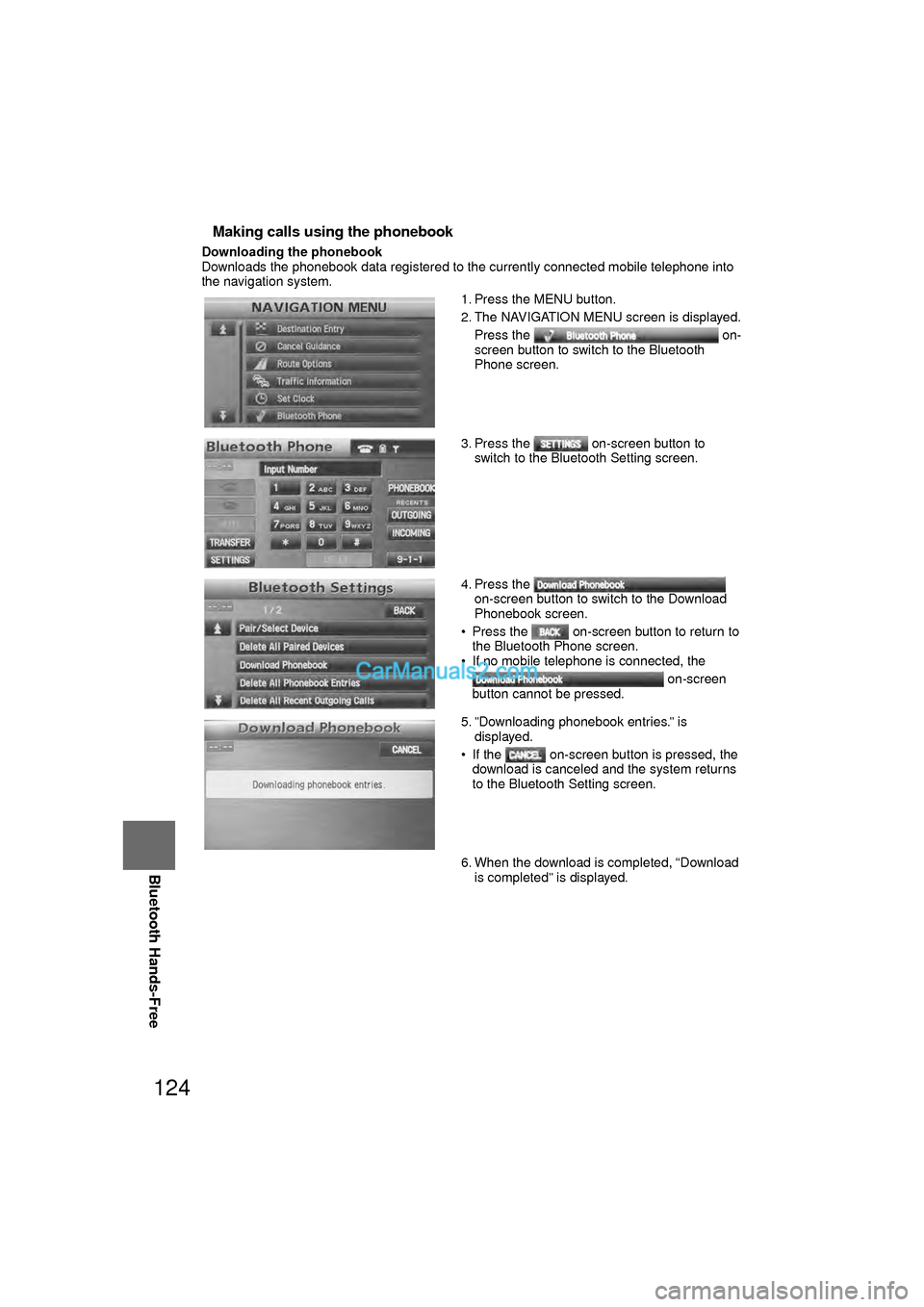 MAZDA MODEL CX-9 2010 Navigation Manual (in English) 124
Before
UseGetting
started
RoutingAddress
Book
Vo i c e Recognition
Navigation
Set Up
RDM-TMC
Bluetooth Hands-Free
nMaking calls using the phonebook
Downloading the phonebook
Downloads the phon MAZDA MODEL CX-9 2010 Navigation Manual (in English) 124
Before
UseGetting
started
RoutingAddress
Book
Vo i c e Recognition
Navigation
Set Up
RDM-TMC
Bluetooth Hands-Free
nMaking calls using the phonebook
Downloading the phonebook
Downloads the phon