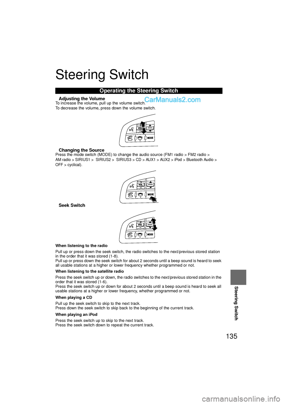 MAZDA MODEL CX-9 2010 Navigation Manual (in English) 135
Steering Switch
Steering Switch
nAdjusting the VolumeTo increase the volume, pull up the volume switch.
To decrease the volume, press down the volume switch.
nChanging the SourcePress the mode swi MAZDA MODEL CX-9 2010 Navigation Manual (in English) 135
Steering Switch
Steering Switch
nAdjusting the VolumeTo increase the volume, pull up the volume switch.
To decrease the volume, press down the volume switch.
nChanging the SourcePress the mode swi