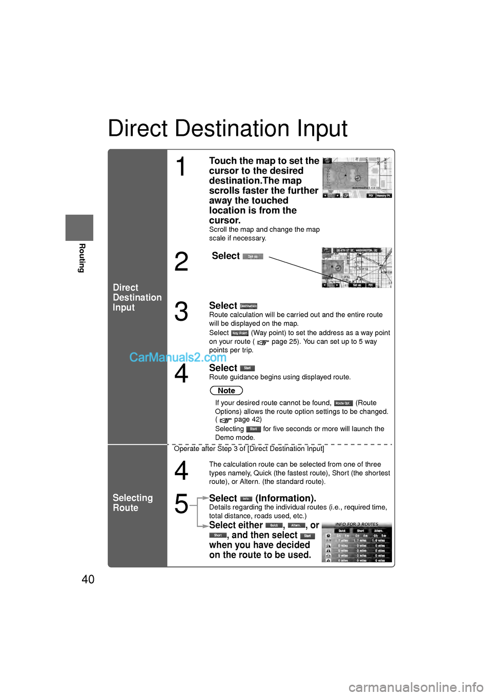 MAZDA MODEL CX-9 2010 Navigation Manual (in English) 40
Before
UseGetting
started
Routing
Direct Destination Input
Direct
Destination
Input
Selecting
Route
1
Touch the map to set the
cursor to the desired
destination.The map
scrolls faster the furth MAZDA MODEL CX-9 2010 Navigation Manual (in English) 40
Before
UseGetting
started
Routing
Direct Destination Input
Direct
Destination
Input
Selecting
Route
1
Touch the map to set the
cursor to the desired
destination.The map
scrolls faster the furth