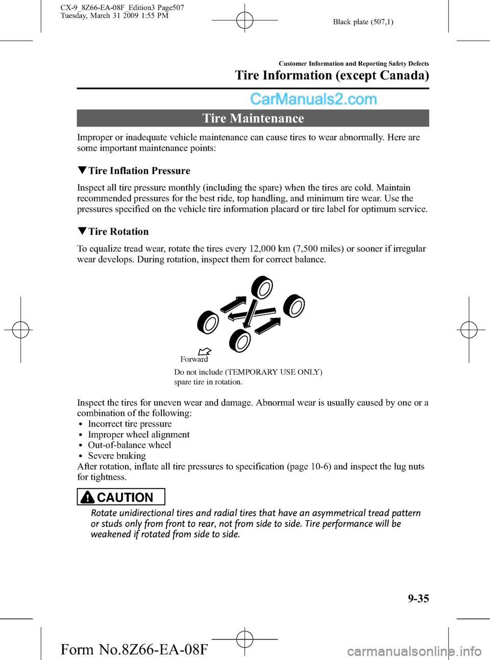 MAZDA MODEL CX-9 2009  Owners Manual (in English) Black plate (507,1)
Tire Maintenance
Improper or inadequate vehicle maintenance can cause tires to wear abnormally. Here are
some important maintenance points:
qTire Inflation Pressure
Inspect all tir