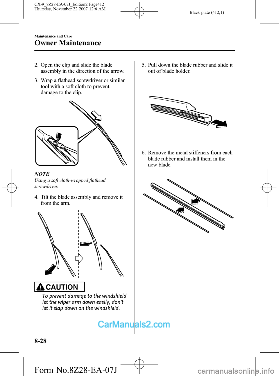 MAZDA MODEL CX-9 2008  Owners Manual (in English) Black plate (412,1)
2. Open the clip and slide the blade
assembly in the direction of the arrow.
3. Wrap a flathead screwdriver or similar
tool with a soft cloth to prevent
damage to the clip.
NOTE
Us