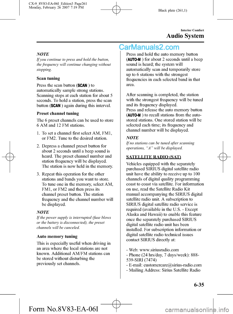 MAZDA MODEL CX-9 2007 Owners Manual (in English) Black plate (261,1)
NOTE
If you continue to press and hold the button,
the frequency will continue changing without
stopping.
Scan tuning
Press the scan button (
)to
automatically sample strong statio MAZDA MODEL CX-9 2007 Owners Manual (in English) Black plate (261,1)
NOTE
If you continue to press and hold the button,
the frequency will continue changing without
stopping.
Scan tuning
Press the scan button (
)to
automatically sample strong statio
