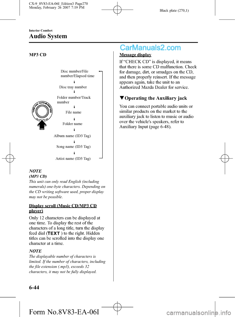MAZDA MODEL CX-9 2007 Owners Manual (in English) Black plate (270,1)
MP3 CD
Folder number/Track
numberDisc number/File
number/Elapsed time
Disc tray number
File name
Folder name
Album name (ID3 Tag)
Song name (ID3 Tag)
Artist name (ID3 Tag)
NOTE
MAZDA MODEL CX-9 2007 Owners Manual (in English) Black plate (270,1)
MP3 CD
Folder number/Track
numberDisc number/File
number/Elapsed time
Disc tray number
File name
Folder name
Album name (ID3 Tag)
Song name (ID3 Tag)
Artist name (ID3 Tag)
NOTE